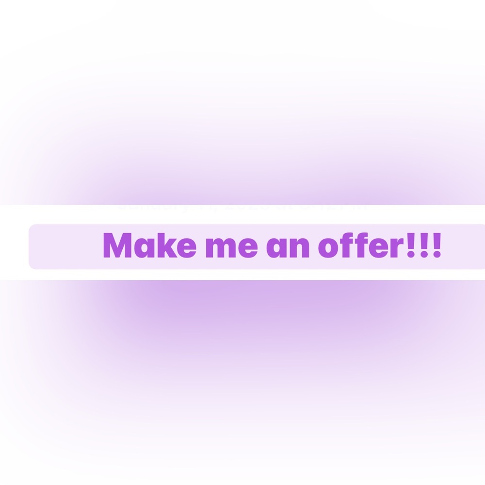 Make an offer on anything I have for sale! I’m willing to negotiate.